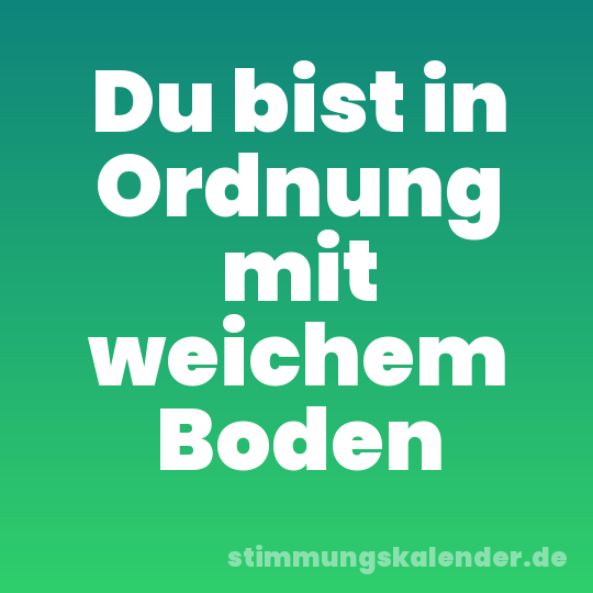 Du bist in Ordnung mit weichem Boden