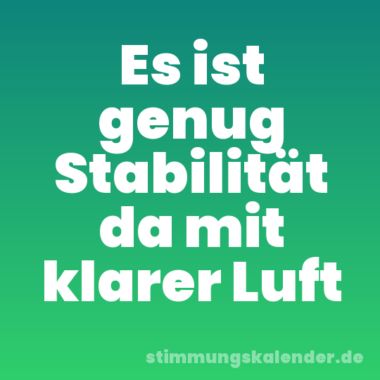Es ist genug Stabilität da mit klarer Luft