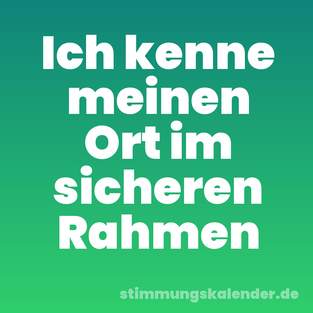 Ich kenne meinen Ort im sicheren Rahmen