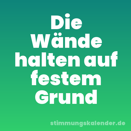 Die Wände halten auf festem Grund