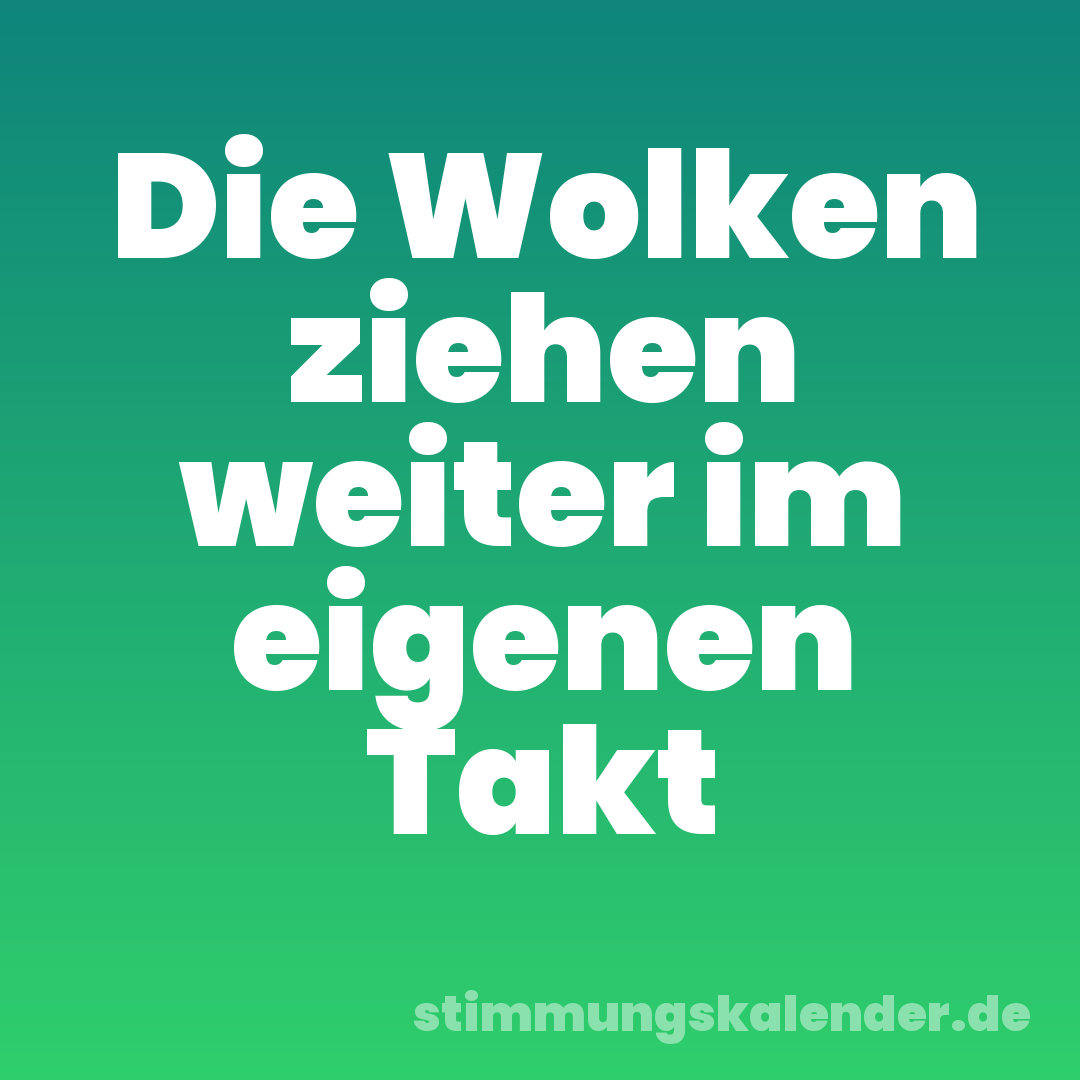 Die Wolken ziehen weiter im eigenen Takt