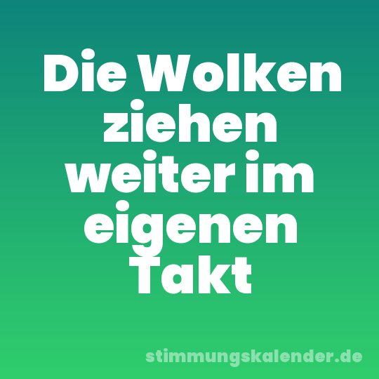 Die Wolken ziehen weiter im eigenen Takt