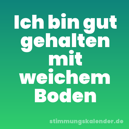 Ich bin gut gehalten mit weichem Boden