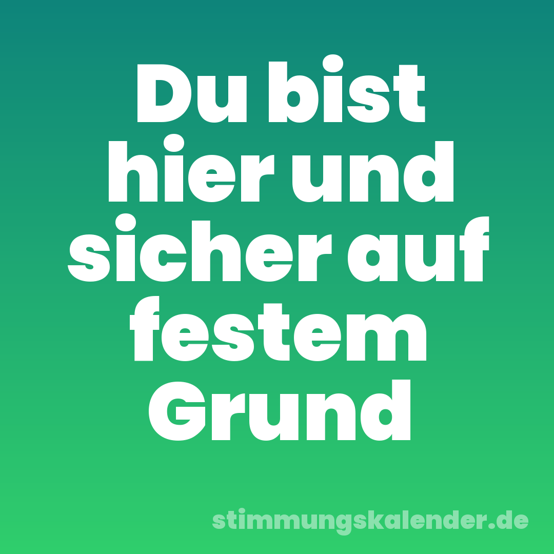 Du bist hier und sicher auf festem Grund