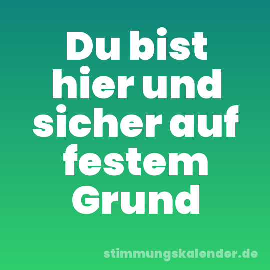 Du bist hier und sicher auf festem Grund