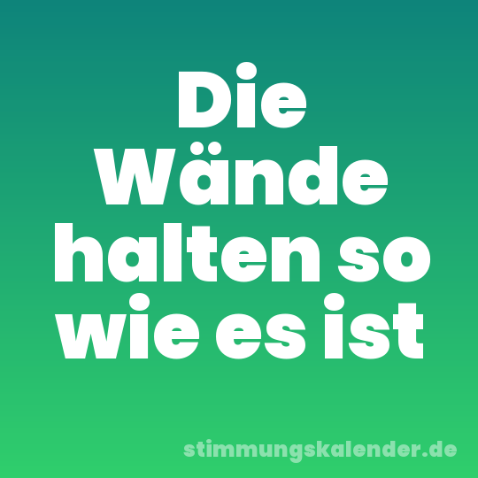 Die Wände halten so wie es ist
