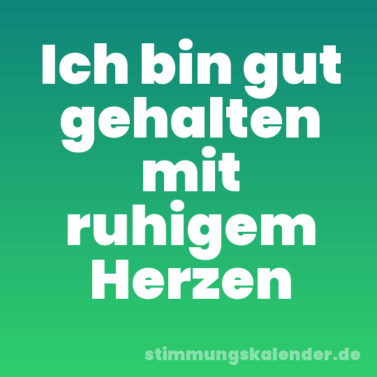Ich bin gut gehalten mit ruhigem Herzen