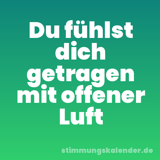 Du fühlst dich getragen mit offener Luft