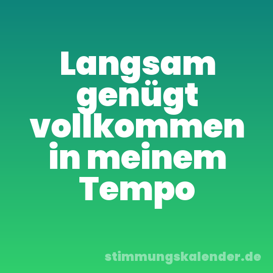 Langsam genügt vollkommen in meinem Tempo
