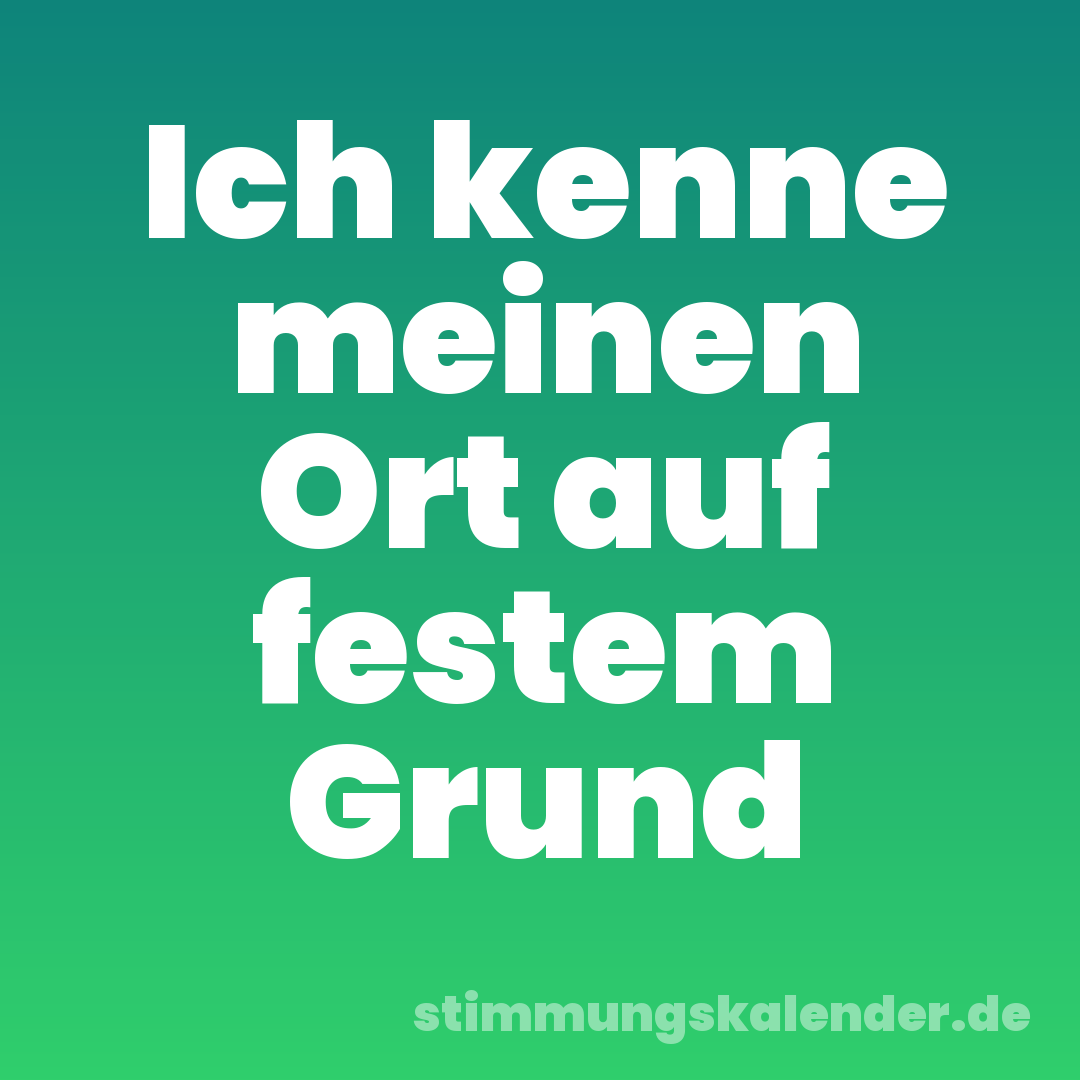 Ich kenne meinen Ort auf festem Grund
