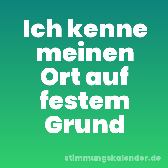 Ich kenne meinen Ort auf festem Grund