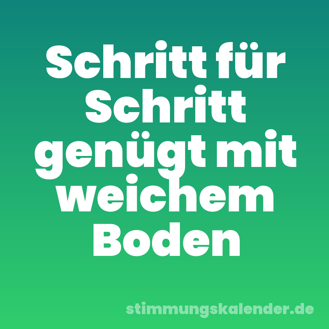 Schritt für Schritt genügt mit weichem Boden