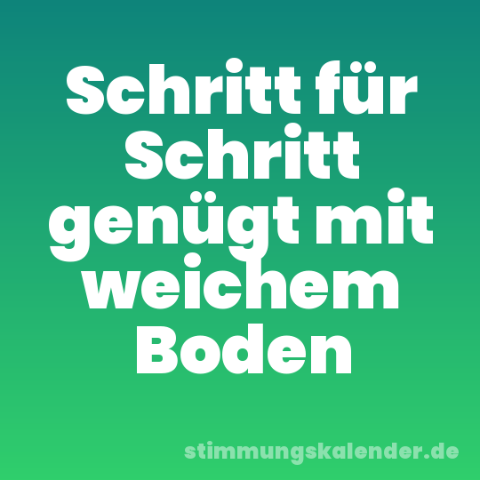 Schritt für Schritt genügt mit weichem Boden
