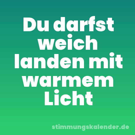 Du darfst weich landen mit warmem Licht