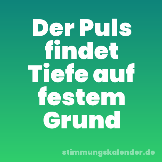 Der Puls findet Tiefe auf festem Grund