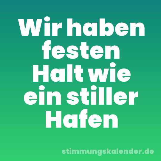 Wir haben festen Halt wie ein stiller Hafen