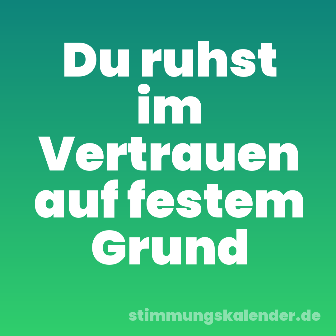 Du ruhst im Vertrauen auf festem Grund