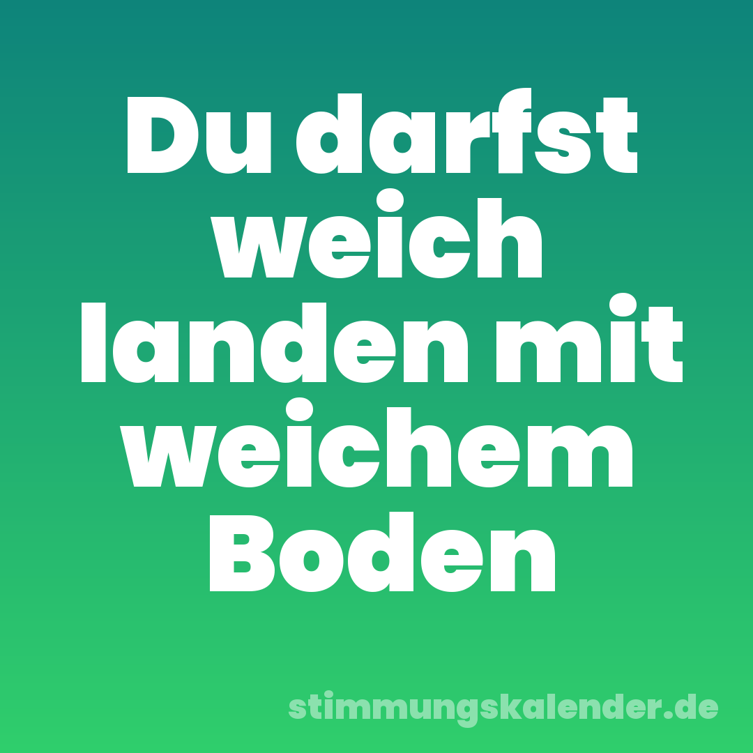 Du darfst weich landen mit weichem Boden