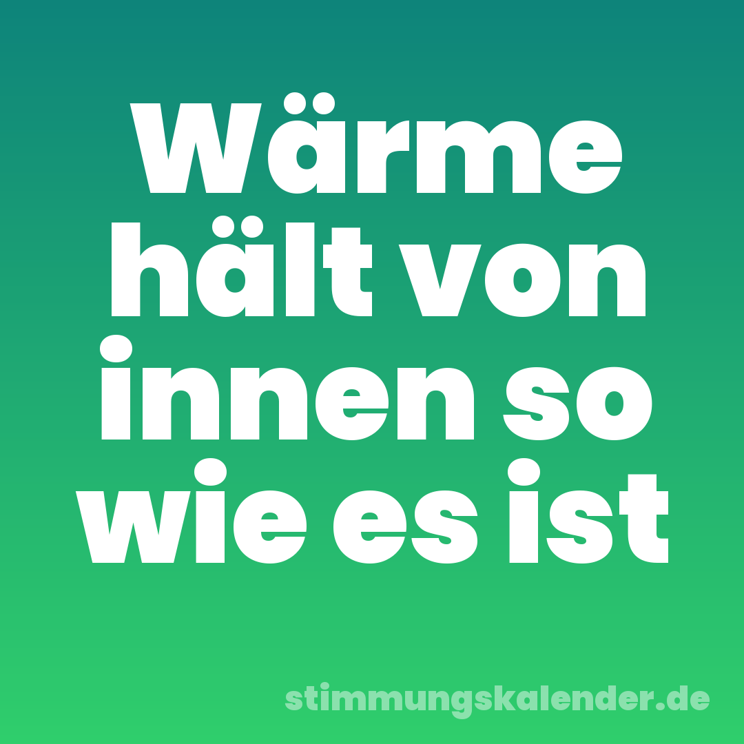 Wärme hält von innen so wie es ist