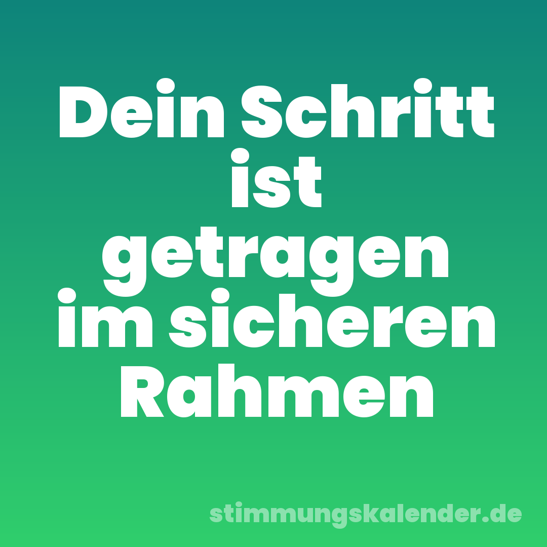 Dein Schritt ist getragen im sicheren Rahmen