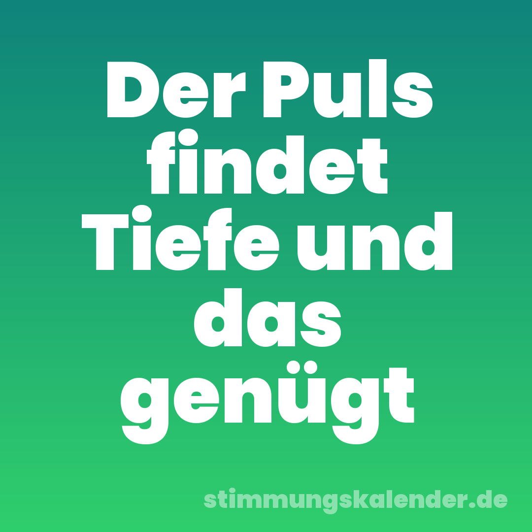 Der Puls findet Tiefe und das genügt