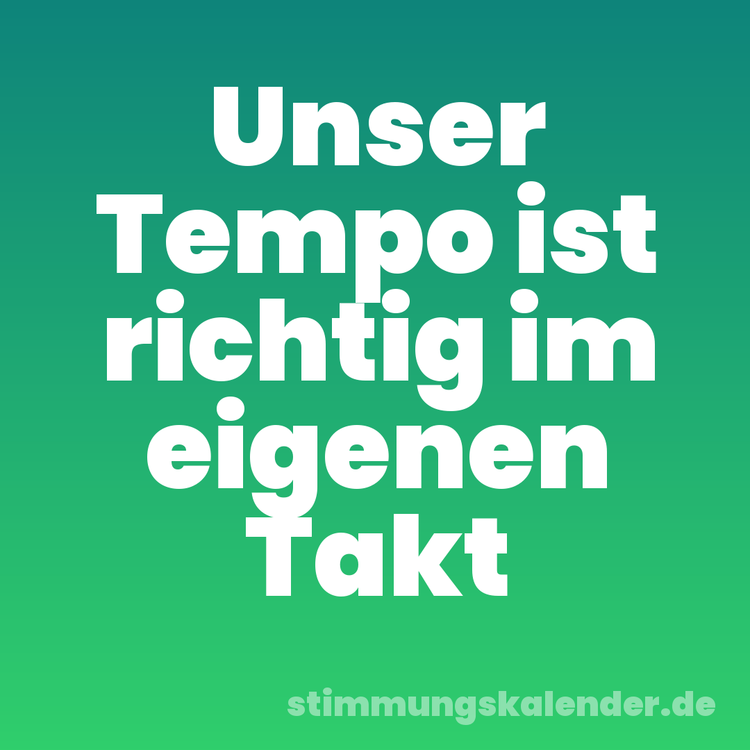 Unser Tempo ist richtig im eigenen Takt