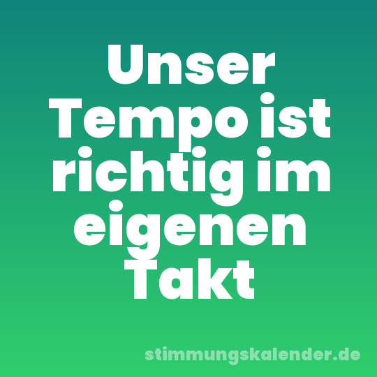 Unser Tempo ist richtig im eigenen Takt