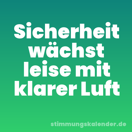 Sicherheit wächst leise mit klarer Luft