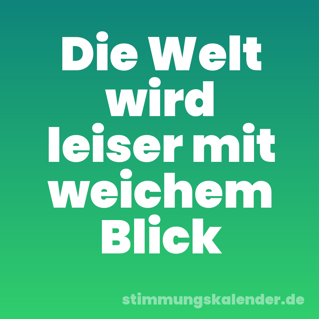 Die Welt wird leiser mit weichem Blick
