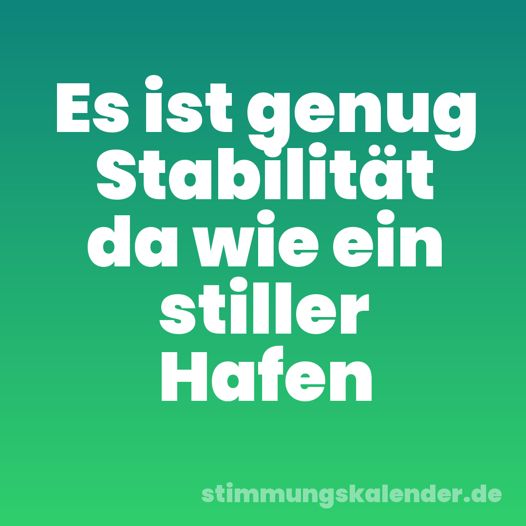 Es ist genug Stabilität da wie ein stiller Hafen