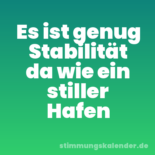 Es ist genug Stabilität da wie ein stiller Hafen