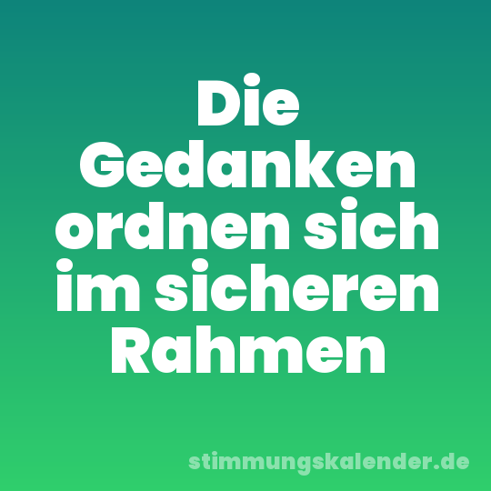 Die Gedanken ordnen sich im sicheren Rahmen