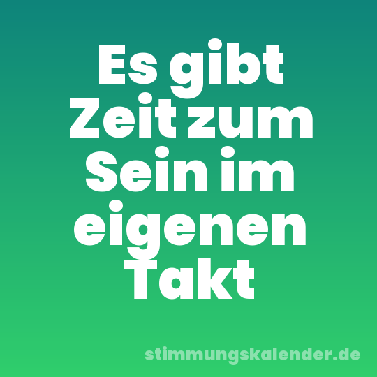 Es gibt Zeit zum Sein im eigenen Takt