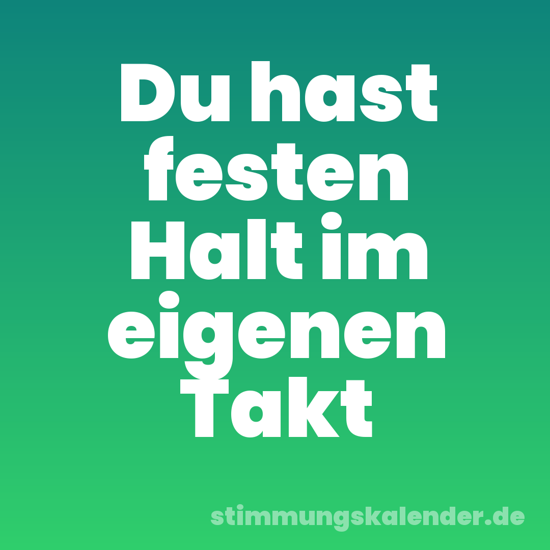 Du hast festen Halt im eigenen Takt