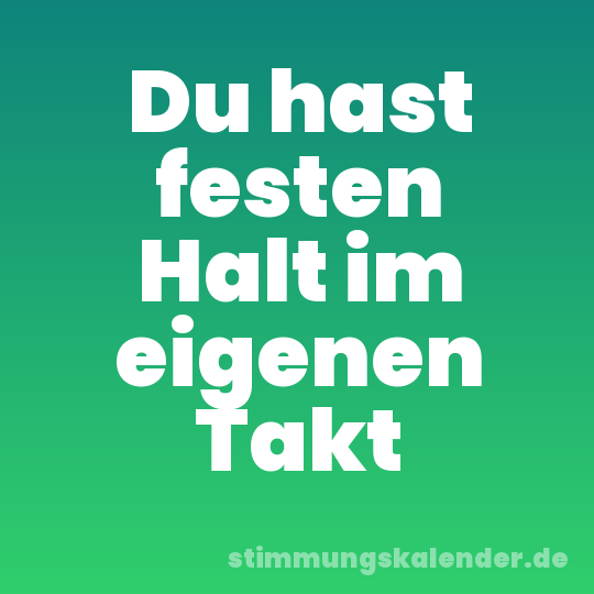 Du hast festen Halt im eigenen Takt