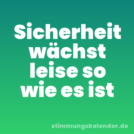 Sicherheit wächst leise so wie es ist