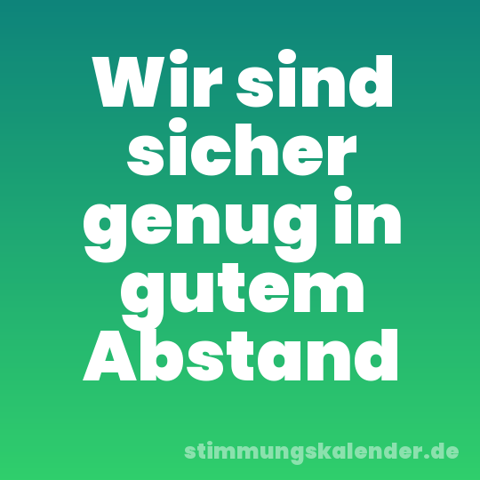 Wir sind sicher genug in gutem Abstand