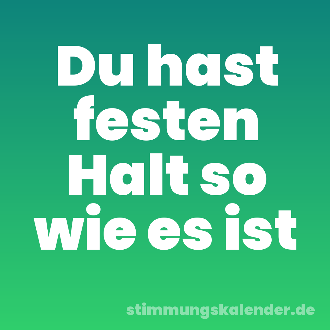 Du hast festen Halt so wie es ist