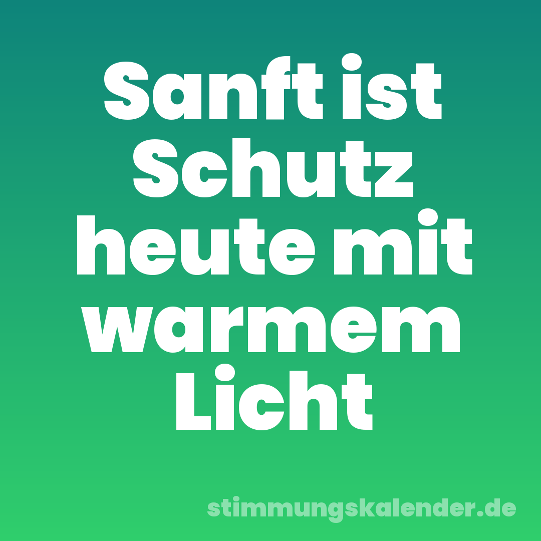 Sanft ist Schutz heute mit warmem Licht