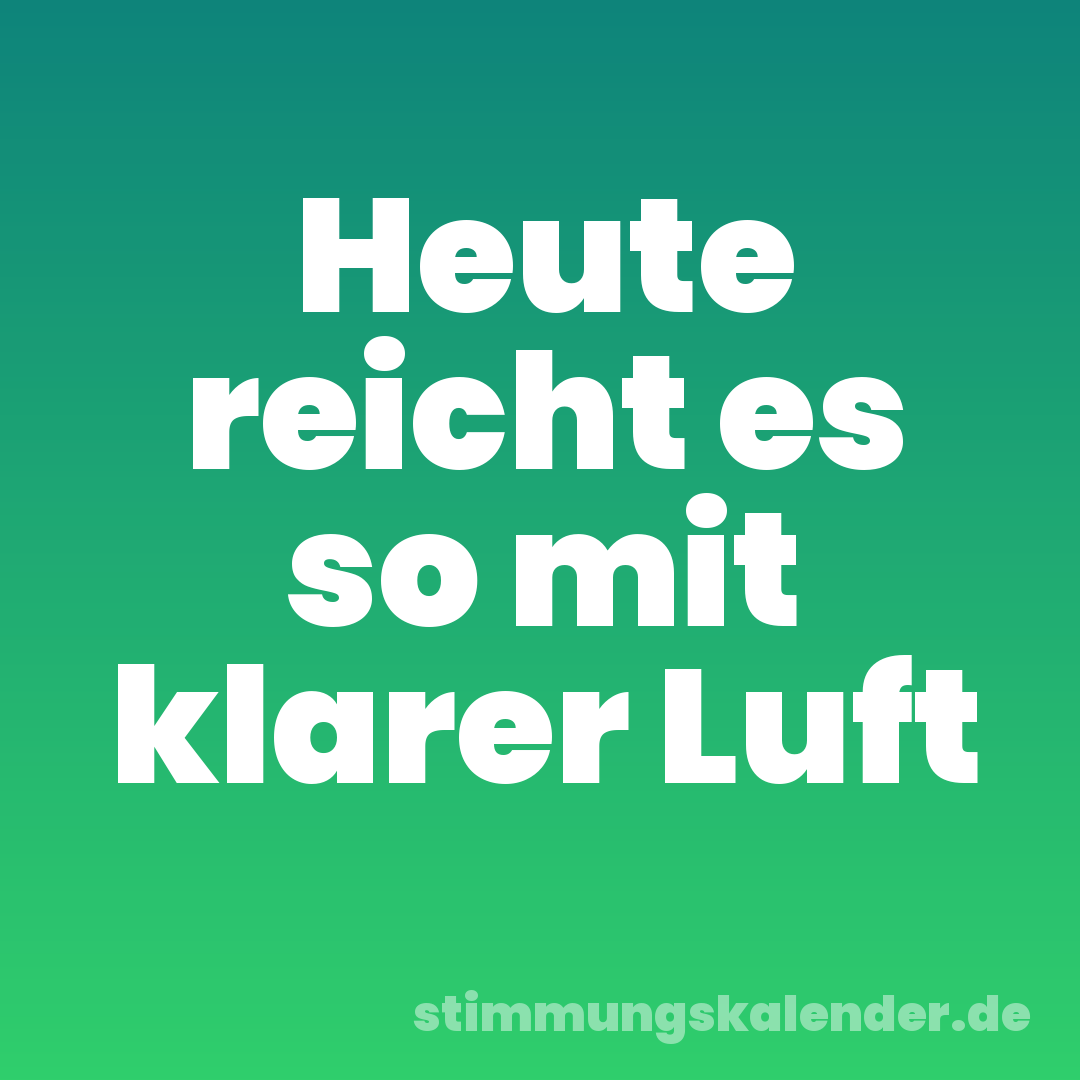 Heute reicht es so mit klarer Luft