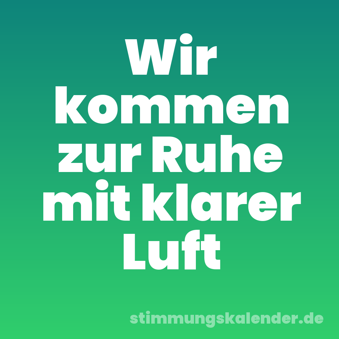 Wir kommen zur Ruhe mit klarer Luft