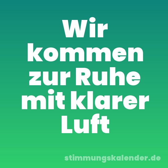 Wir kommen zur Ruhe mit klarer Luft