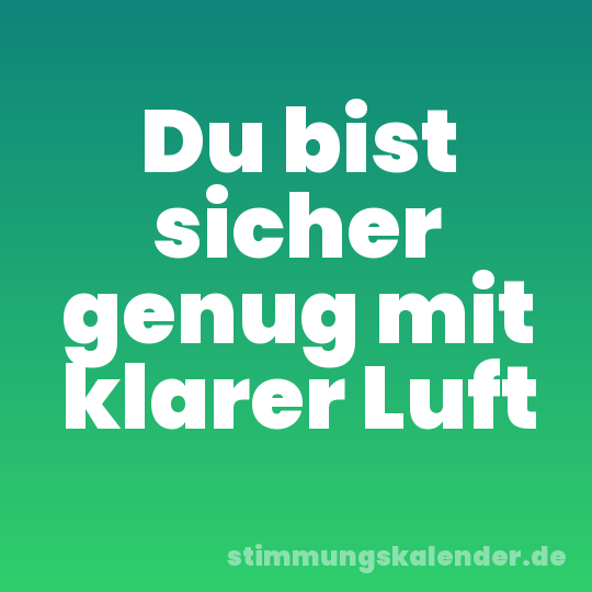 Du bist sicher genug mit klarer Luft