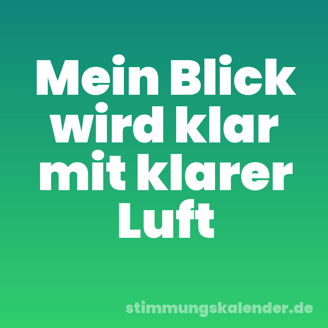 Mein Blick wird klar mit klarer Luft