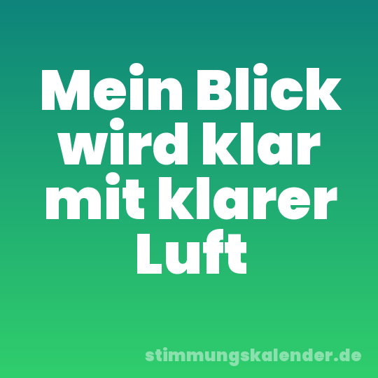 Mein Blick wird klar mit klarer Luft