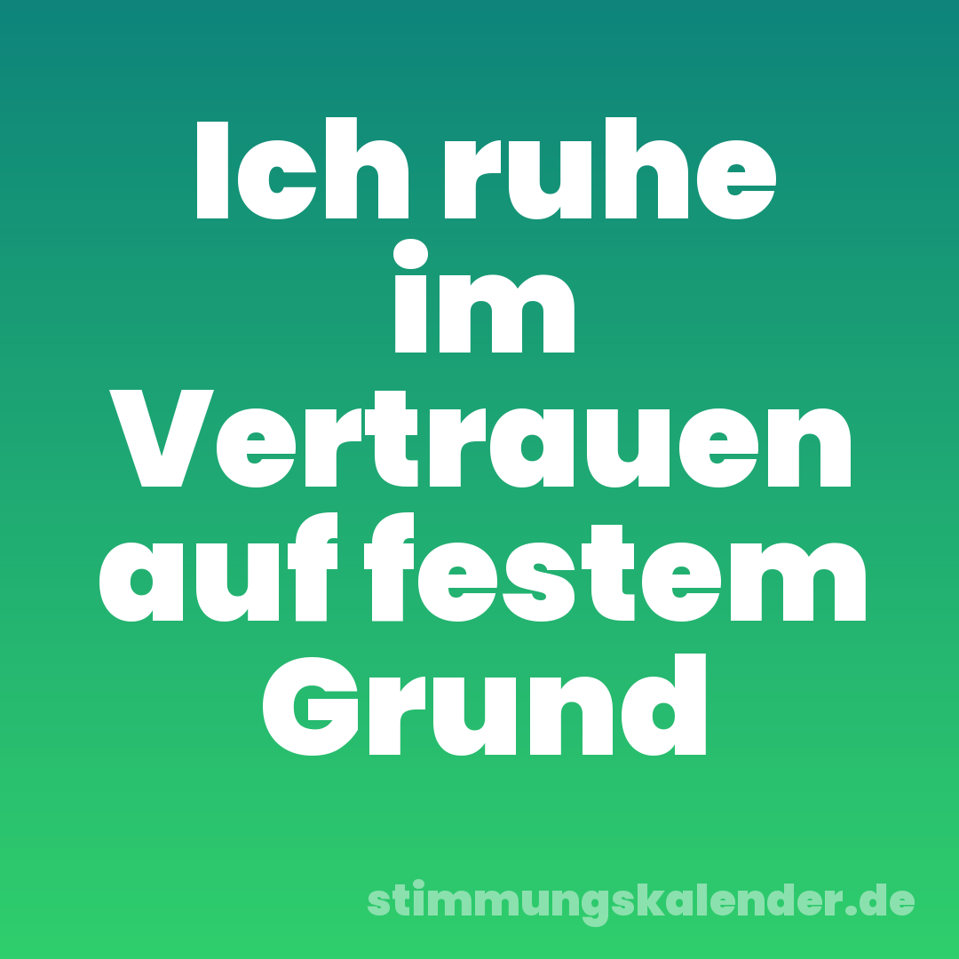 Ich ruhe im Vertrauen auf festem Grund