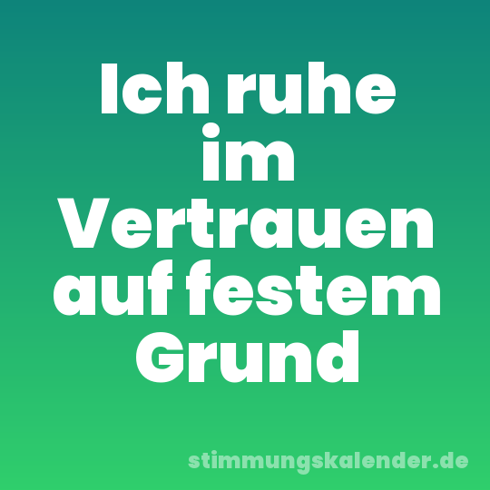 Ich ruhe im Vertrauen auf festem Grund