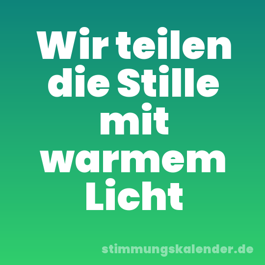 Wir teilen die Stille mit warmem Licht