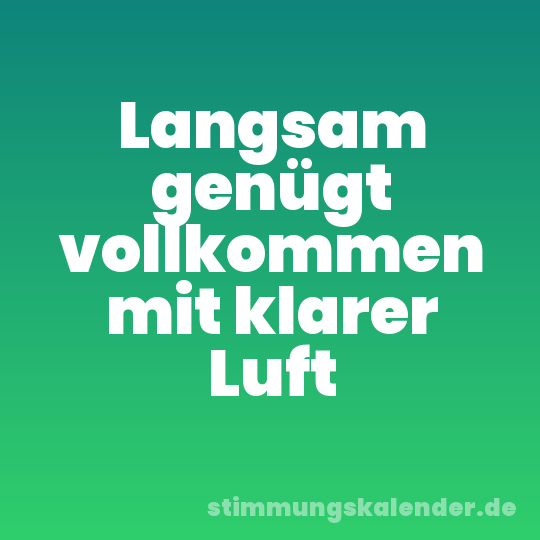 Langsam genügt vollkommen mit klarer Luft