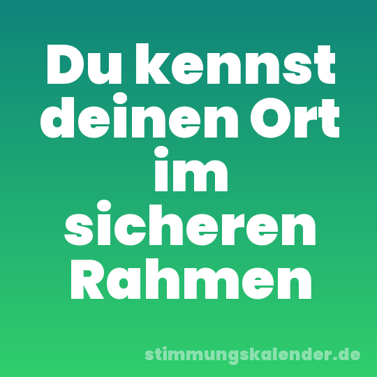 Du kennst deinen Ort im sicheren Rahmen